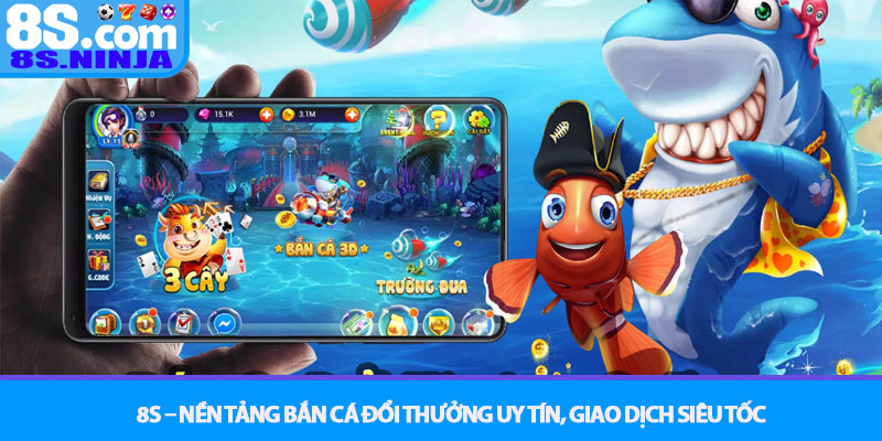 Bắn cá đổi thưởng - Bí quyết săn cá khủng kiếm xu lớn tại 8S 4 8S – Nền tảng Bắn cá đổi thưởng uy tín, giao dịch siêu tốc