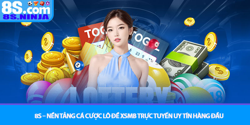 XSMB - Soi cầu chính xác và bí quyết cá cược lô đề tại 8S 4 8S – Nền tảng cá cược lô đề XSMB trực tuyến uy tín hàng đầu