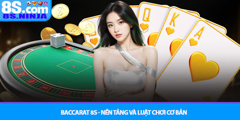 Baccarat 8S - Chơi đúng cách để thắng lớn 2 Baccarat 8S - Nền tảng và Luật chơi cơ bản
