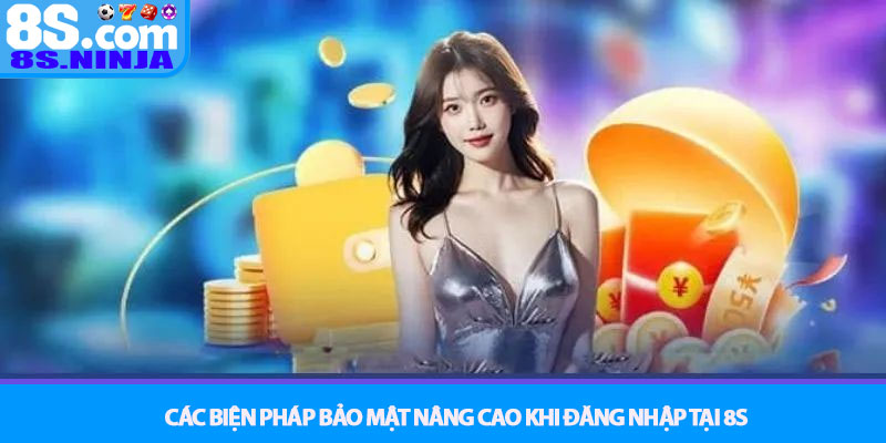 Đăng nhập 8S - Hướng dẫn truy cập tài khoản chỉ với vài bước 4 Các biện pháp bảo mật nâng cao khi Đăng nhập tại 8S