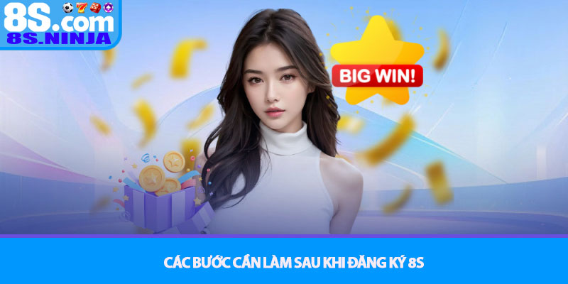 Đăng ký 8S - Hướng dẫn tạo tài khoản nhanh chóng và an toàn 4 Các bước cần làm sau khi Đăng ký 8S