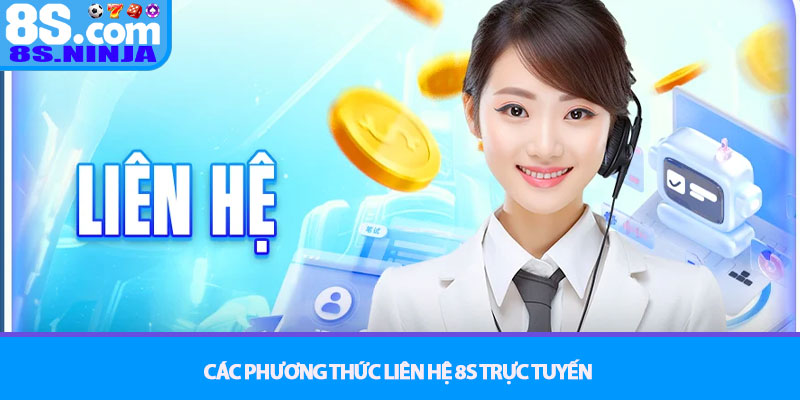 Liên hệ 8S - Kênh hỗ trợ khách hàng chuyên nghiệp 24/7 1 Các phương thức Liên hệ 8S trực tuyến