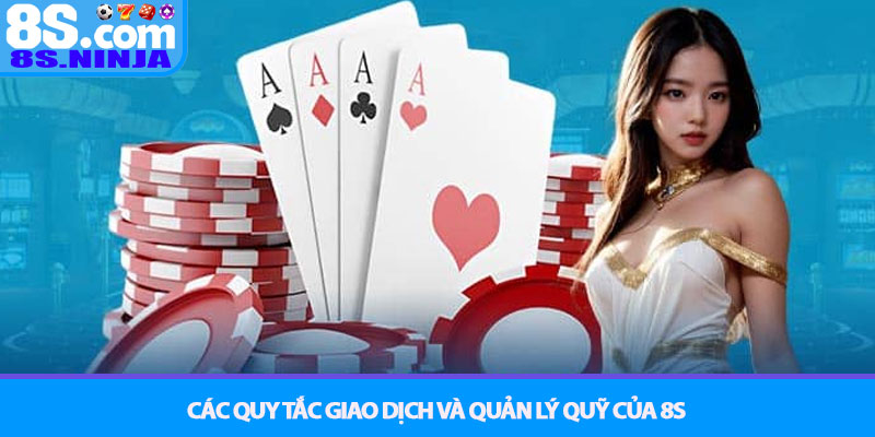 Điều khoản điều kiện 8S - Quyền và trách nhiệm người chơi 2 Các quy tắc giao dịch và quản lý quỹ của 8S