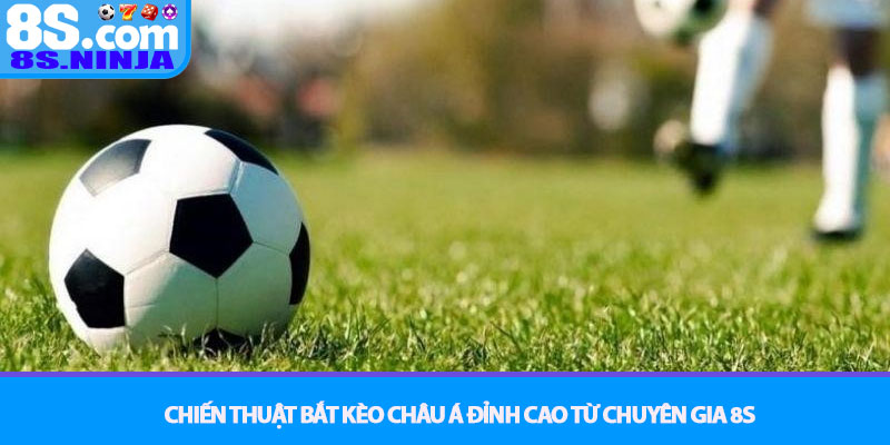 Kèo Châu Á – Nghệ thuật đánh cược cân bằng tại 8S 4 Chiến Thuật Bắt Kèo Châu Á Đỉnh Cao Từ Chuyên Gia 8S