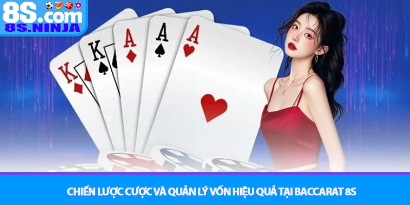 Baccarat 8S - Chơi đúng cách để thắng lớn 3 Chiến lược cược và Quản lý vốn hiệu quả tại Baccarat 8S
