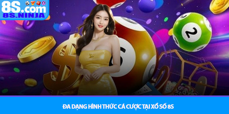 Xổ Số 8S - Khám phá thế giới số đề online hấp dẫn nhất 2025 2 Đa Dạng Hình Thức Cá Cược Tại Xổ Số 8S
