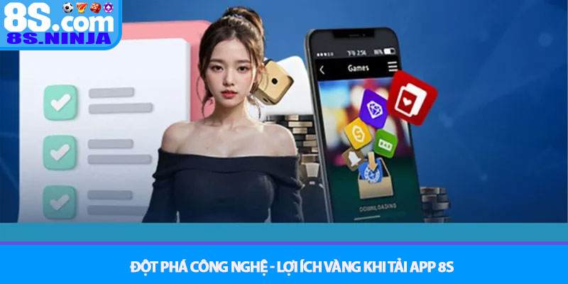 Tải app 8S - Trải nghiệm giải trí đẳng cấp mọi lúc mọi nơi 2 Đột Phá Công Nghệ - Lợi Ích Vàng Khi Tải App 8S