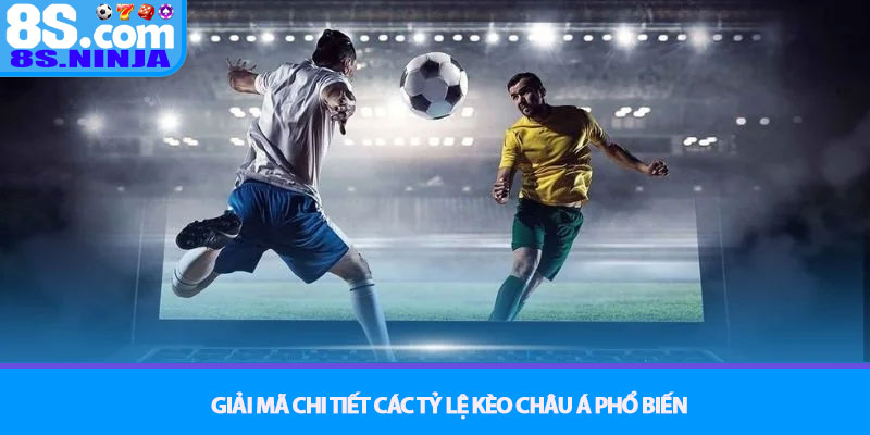 Kèo Châu Á – Nghệ thuật đánh cược cân bằng tại 8S 3 Giải Mã Chi Tiết Các Tỷ Lệ Kèo Châu Á Phổ Biến