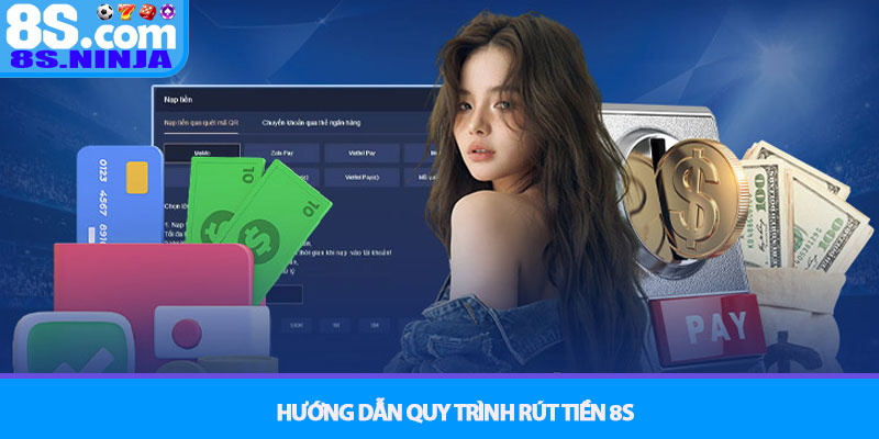 Rút tiền 8S - Quy trình giao dịch an toàn tuyệt đối 3 Hướng dẫn quy trình Rút tiền 8S