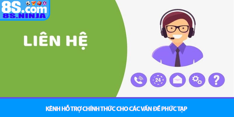 Liên hệ 8S - Kênh hỗ trợ khách hàng chuyên nghiệp 24/7 2 Kênh hỗ trợ chính thức cho các vấn đề phức tạp