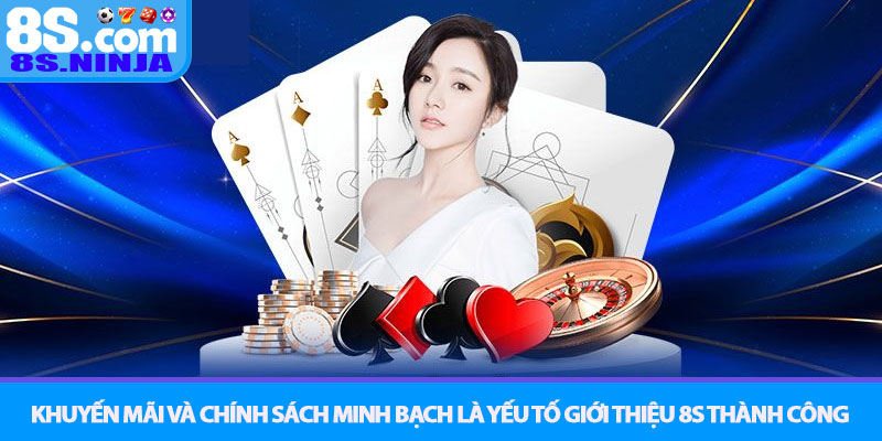 Giới thiệu 8S - Nền tảng giải trí cá cược đẳng cấp quốc tế 3 Khuyến mãi và chính sách minh bạch là yếu tố Giới thiệu 8S thành công