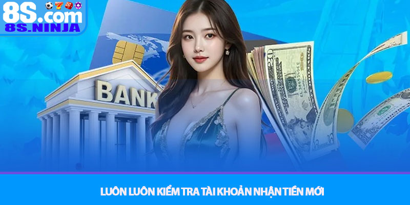 Nạp tiền 8S - Hướng dẫn giao dịch đơn giản nhanh gọn 4 Luôn luôn kiểm tra tài khoản nhận tiền mới