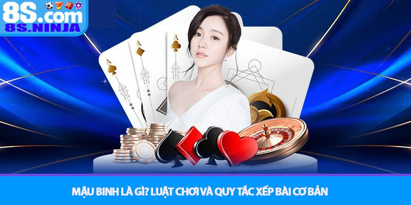 Mậu Binh – Chiến thuật xếp chi tối ưu và tính xập xám tại 8S 2 Mậu binh là gì? Luật chơi và quy tắc xếp bài cơ bản