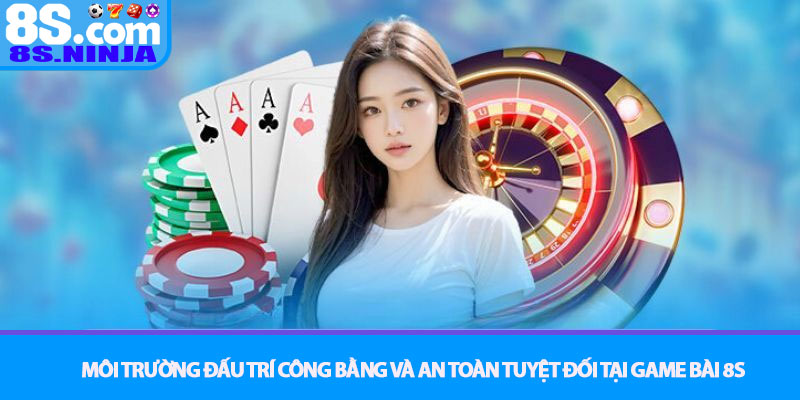 Game Bài 8S - Sân chơi đấu trí đỉnh cao, công bằng tuyệt đối 3 Môi Trường Đấu Trí Công Bằng và An Toàn Tuyệt Đối Tại Game Bài 8S