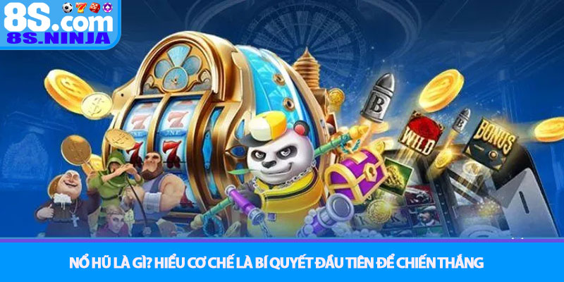 Cách chơi nổ hũ thắng lớn – Bí quyết săn Jackpot tại 8S 2 Nổ Hũ là gì? Hiểu cơ chế là bí quyết đầu tiên để chiến thắng
