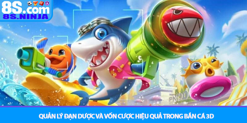 Bắn Cá 3D - Trải nghiệm đại dương 3D và săn Boss tại 8S 4 Quản lý đạn dược và Vốn cược hiệu quả trong Bắn cá 3D