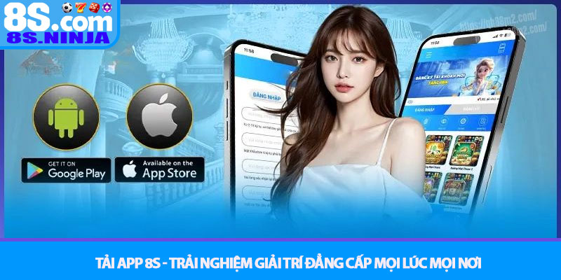 Tải app 8S - Trải nghiệm giải trí đẳng cấp mọi lúc mọi nơi 1 Tải app 8S - Trải nghiệm giải trí đẳng cấp mọi lúc mọi nơi