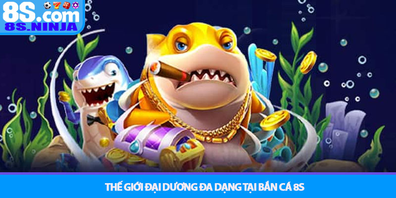 Bắn Cá 8S - Đại dương huyền bí, săn cá đổi thưởng kịch tính 2 Thế Giới Đại Dương Đa Dạng Tại Bắn Cá 8S