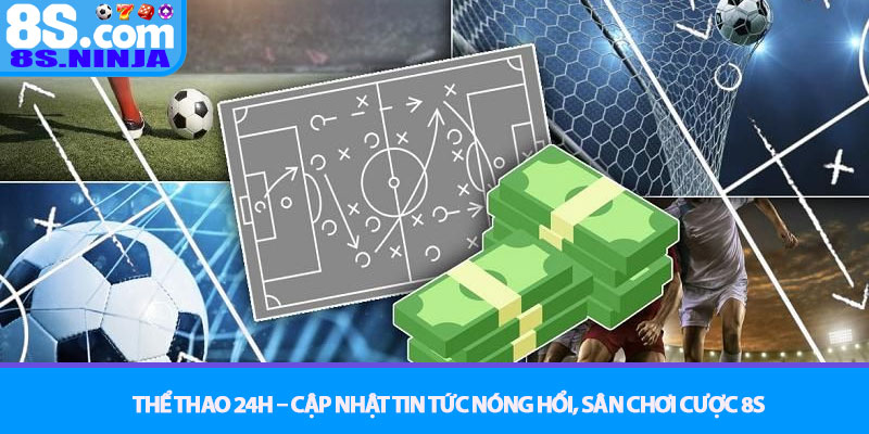 Thể Thao 24h – Cập nhật tin tức nóng hổi, sân chơi cược 8S 10 Thể Thao 24h – Cập nhật tin tức nóng hổi, sân chơi cược 8S
