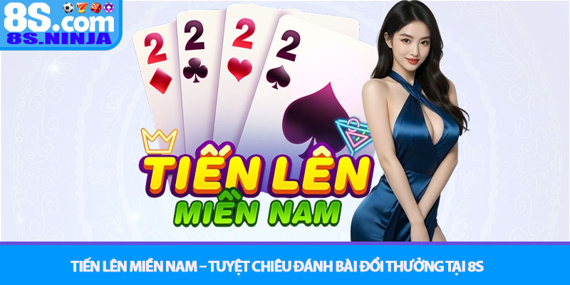 Tiến lên miền Nam – Tuyệt chiêu đánh bài đổi thưởng tại 8S 5 Tiến lên miền Nam – Tuyệt chiêu đánh bài đổi thưởng tại 8S