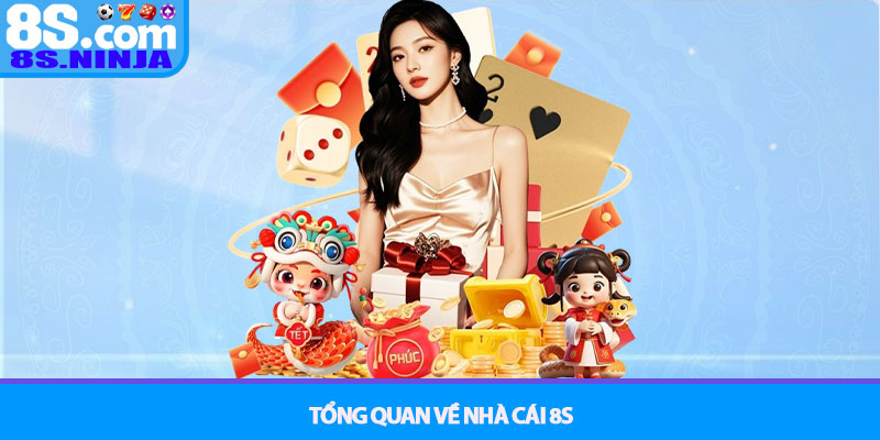 8S - Thương Hiệu Cá Cược Xanh Chín Đẳng Cấp Nhất 2025 2 Tổng Quan Về Nhà Cái 8S