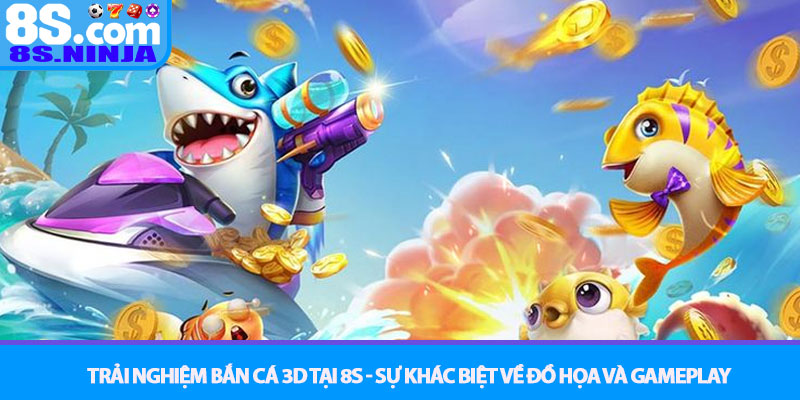 Bắn Cá 3D - Trải nghiệm đại dương 3D và săn Boss tại 8S 2 Trải nghiệm Bắn cá 3D tại 8S - Sự khác biệt về Đồ họa và Gameplay