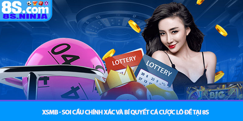 XSMB - Soi cầu chính xác và bí quyết cá cược lô đề tại 8S 1 XSMB - Soi cầu chính xác và bí quyết cá cược lô đề tại 8S