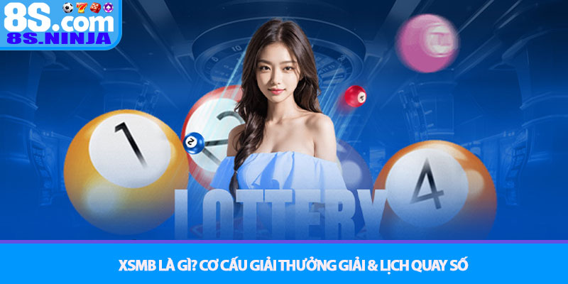 XSMB - Soi cầu chính xác và bí quyết cá cược lô đề tại 8S 2 XSMB là gì Cơ cấu giải thưởng giải & lịch quay số